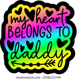 my heart belongs to daddy valentines day colorful bright rainbow graphic design