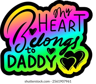 my heart belongs to daddy valentines day colorful bright rainbow graphic design