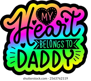 my heart belongs to daddy valentines day colorful bright rainbow graphic design