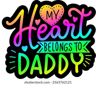 my heart belongs to daddy valentines day colorful bright rainbow graphic design