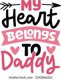My Heart Belongs To Daddy.Valentine’s Day Quotes T Shirt Design Vector graphic, typographic poster, or t-shirt