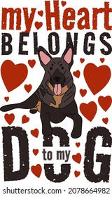 My Heart belongs to my dog design. St Valentine's day dog design, valentines style german shepherd with hearts. Dog design with text.