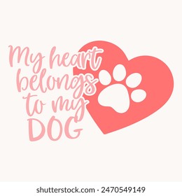 My Heart Belongs to my Dog. Quote for designs, cards, invitations, fabrics, prints, stickers. Vector Illustration.