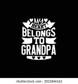 my heart belongs to grandpa, heart loves, fathers day design, love dads typography design printing for banner, poster, mug, t shirt etc