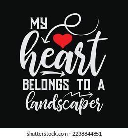 My Heart Belongs to A Landscaper funny t-shirt design