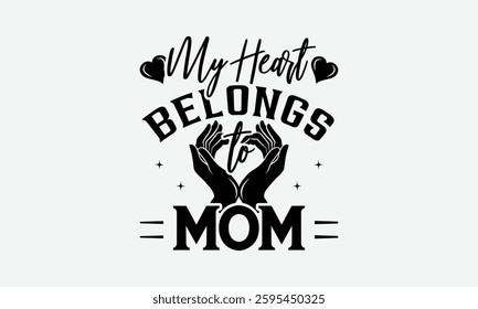 My Heart Belongs to Mom - MOM typography T shirt  Design, Hand written vector t shirt Design, Illustration for prints on t-shirts, bags, posters, cards and Mug.