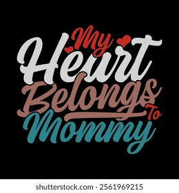 My Heart Belongs To Mommy, Birthday Gift Mothers Day Gift, Funny Mommy Vintage Text Style Greeting Illustration Clothing