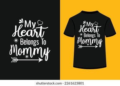 My heart belongs to mommy creative typography t-shirt design. This is an editable and printable high-quality vector file.