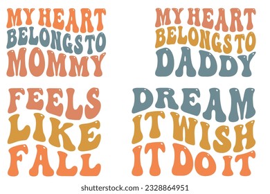 My Heart Belongs to mommy, My Heart Belongs to Daddy, Feels Like Fall, Dream It Wishes It Do It retro wavy SVG bundle T-shirt designs