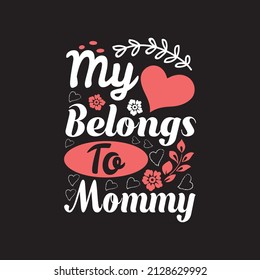 my heart belongs to mommy - happy mothers day quotes design and typographic emblem.