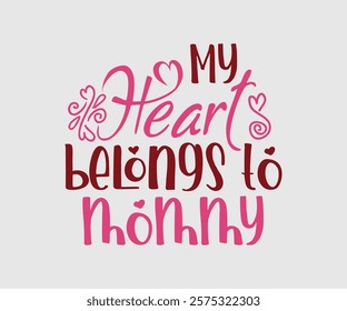 My Heart Belongs To Mommy, Happy Valentine Day Vector Design, print valentine , aliment print , vector valentine, Hear, Candy, Sweet, Groovy, Retro, Valentines Gift, Valentine’s Day Eps,