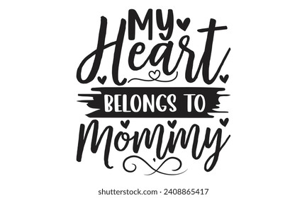 My Heart Belongs To Mommy - Lettering design for greeting banners, Mouse Pads, Prints, Cards and Posters, Mugs, Notebooks, Floor Pillows and T-shirt prints design.