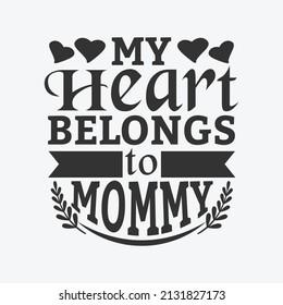 My heart belongs to mommy - Mothers day typographic slogan design vector.