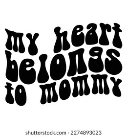 My heart belongs to mommy, Mother's day shirt print template,  typography design for mom mommy mama daughter grandma girl women aunt mom life child best mom adorable shirt