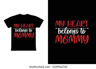 My Heart Belongs To Mommy T-shirt Design, Valentine day T-shirt design Template