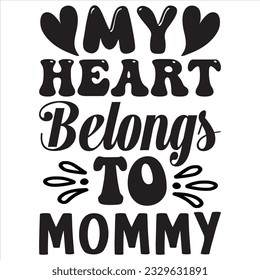 My Heart Belongs To Mommy T-shirt Design Vector File