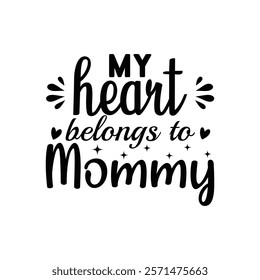 My Heart Belongs To Mommy Typography T-Shirt Design Vector, Valentine gift, Valetines Day Typography Shirt, Valentine’s Day Digital Design, Happy valentines day
