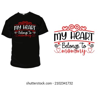 My heart belongs to mommy Valentine T-shirt Design, Valentine T-shirts For Couples. Valentines Design is best for T-Shirts, Mugs, Bags, Poster Cards, and much more.