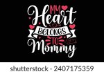 My heart belongs to mommy- Valentine's day t- shirt design, Handmade calligraphy vector illustration for Cutting Machine, Silhouette Cameo, Cricut, Holiday Vector illustration Template.