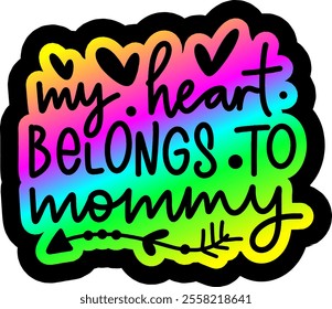 my heart belongs to mommy valentines day colorful bright rainbow graphic design