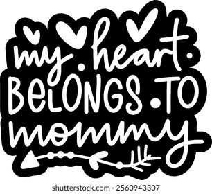 my heart belongs to mommy valentines day black vector graphic design and cut file