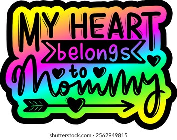 my heart belongs to mommy valentines day colorful bright rainbow graphic design