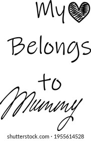 My Heart belongs to mummy, Mother's Day Special design for print or use as poster, card, flyer or T Shirt