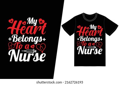 My heart belongs to a nurse Nurse day design. Nurse t-shirt design vector. For t-shirt print and other uses.