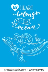 My heart belongs to the ocean. White outline whale and bird on bright blue background. Unique calligraphic phrase written by brush. Wild life. Ready-to-use vector print for your design.