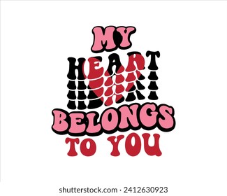 My Heart Belongs To You  Groovy Retro Design,Retro Valentine's Day Quotes,Retro Valentine's Day cut files,Best Valentine Day Design,valentine day Shirt,Valentine's Love quote retro wavy groovy Design