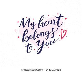 My heart belongs to you Hand drawn lettering phrase. Decoration typography poster. Vector lettering, Calligraphy phrase, Typography art. Vector hand drawn motivational and inspirational quote