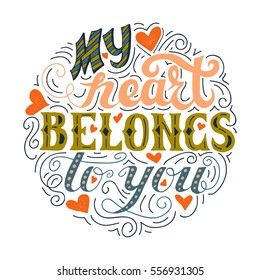 My heart belongs to you. Hand drawn vintage print with lettering on a white background. Vector illustration can be used as a poster, print, greeting card for wedding or Valentine's day