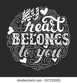 My heart belongs to you. Hand drawn vintage print with lettering. Vector illustration can be used as a poster, print, greeting card for wedding or Valentine's day
