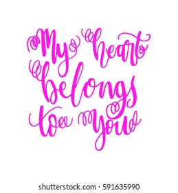 My Heart Belongs To You. Hand Lettered Quote. Modern Calligraphy 