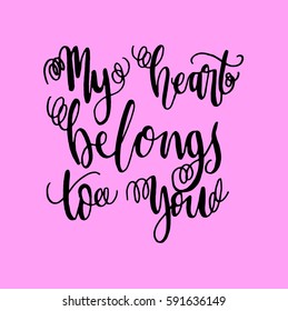 My Heart Belongs To You. Hand Lettered Quote. Modern Calligraphy 