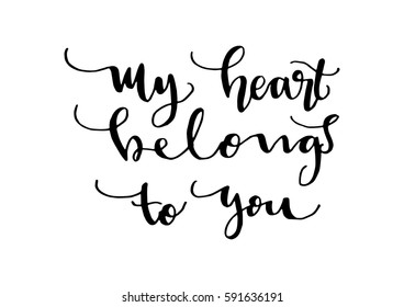 My Heart Belongs To You. Hand Lettered Quote. Modern Calligraphy 