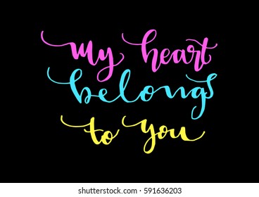My Heart Belongs To You. Hand Lettered Quote. Modern Calligraphy 