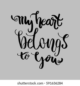 My Heart Belongs To You. Hand Lettered Quote. Modern Calligraphy 