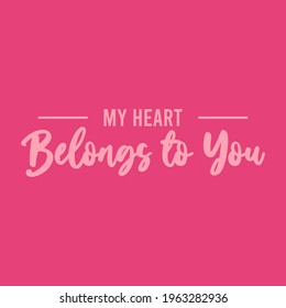 my heart belongs to you slogan, vector illustration design for fashion graphic, t shirt prints, posters ets stationery, mug, t shirt, phone case, textile graphic, print