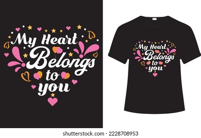 My Heart Belongs to You T-Shirt Design- Valentines Day T-Shirt Design, Vector, Typography T- Shirt Design. 