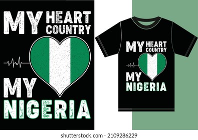 My Heart, My Country, My Nigeria. Nigeria Flag T-shirt Design.Typography Vector Design.
