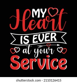 My heart is ever at your service, valentine typography with Heart. Good for t shirt print, mug, and gift design.
