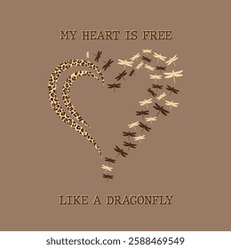 My heart is free like a dragonfly. Written in brown and between the phrase there is a heart half made of a leopard and the other half made of moths. Gray background.