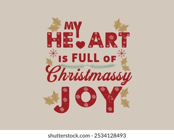 My Heart is Full of Christmassy Joy-Typography Vector, Joyful Christmas T-shirt Design