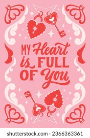 My heart is full of you- hand written Love lettering quote for Valentine s day. Unique calligraphic design. Romantic phrase for couples. Modern Typographic script. Decorative floral elements.