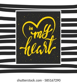 In my heart lettering. Hand drawn vector illustration, greeting card, design, logo.