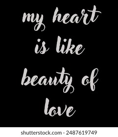 my heart is like beauty of love Inspirational and motivational quotes, typography, fashion, art, designs: for prints, posters, cards, t shirt, coffee mug hoodies etc.