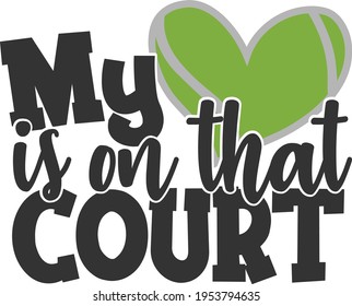 My Heart Is On That Court - Tennis design