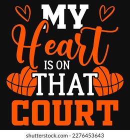 My heart is on that court basketball playing typographic tshirt design 