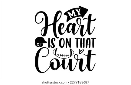 My heart is on that court- Basketball T shirt design, Hand drawn lettering phrase, Illustration for prints on svg and bags, posters Isolated on white background, EPS 10